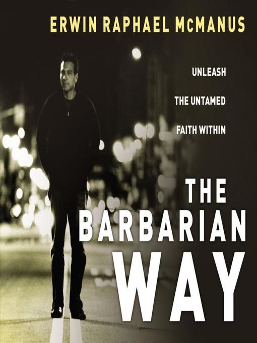 Title details for The Barbarian Way by Erwin Raphael McManus - Available